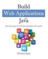Build Web Applications with Java: Learn every aspect to build web applications from scratch 1514668076 Book Cover