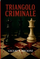 Triangolo criminale: Perversioni, omicidi e colpi di scena, un thriller noir mozzafiato (Italian Edition) 1105855031 Book Cover