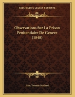 Observations Sur La Prison Penitentiaire De Geneve (1848) 1160217483 Book Cover