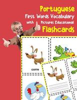 Portuguese First Words Vocabulary with Pictures Educational Flashcards: Fun flash cards for infants babies baby child preschool kindergarten toddlers and kids 109902708X Book Cover