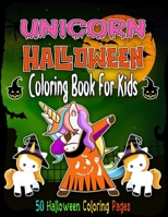 Halloween Unicorn Coloring Book for Kids: unicorn Halloween Coloring Book For Toddlers and Kids, A Fun Gift Idea for Kids (50 Coloring Pages) B08JB9R25S Book Cover