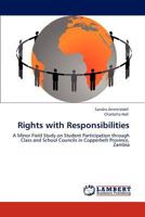 Rights with Responsibilities: A Minor Field Study on Student Participation through Class and School Councils in Copperbelt Province, Zambia 3846534722 Book Cover