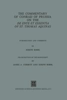 The Commentary of Conrad of Prussia on the de Ente Et Essentia of St. Thomas Aquinas: Introduction and Comments 9401503559 Book Cover
