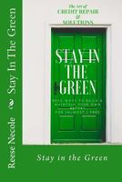 THE ART OF CREDIT REPAIR &SOLUTIONS: Stay in the Green 1717465463 Book Cover