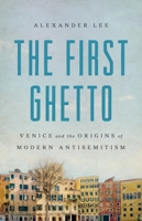 The First Ghetto: Venice and the Origins of Modern Antisemitism 1541608771 Book Cover