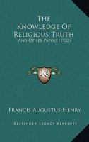The Knowledge Of Religious Truth: And Other Papers 1167218108 Book Cover
