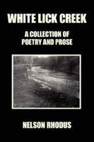 White Lick Creek: A collection of poetry and prose 1425992587 Book Cover