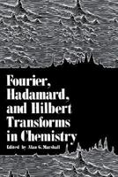 Fourier, Hadamard, and Hilbert Transforms in Chemistry 0306409046 Book Cover