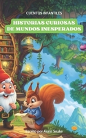CUENTOS INFANTILES: HISTORIAS CURIOSAS DE MUNDOS INESPERADOS (Spanish Edition) B0FG16WCK2 Book Cover