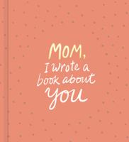 Mom, I Wrote a Book About You 1946873330 Book Cover