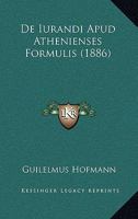 De Iurandi Apud Athenienses Formulis (1886) 1160392358 Book Cover