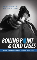 Boiling Point and Cold Cases: More Saskatchewan Crime Stories 088977286X Book Cover