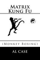 Matrix Kung Fu: (monkey Boxing) 1522728589 Book Cover