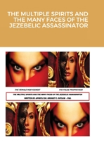 The Multiple Spirits and the Many Faces of the Jezebelic Assassinator 1647139899 Book Cover