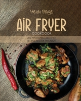 Air Fryer Cookbook: 200 Affordable Air Fryer Recipes To Cook This Night 1802145478 Book Cover