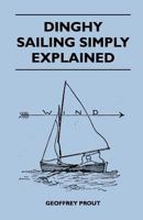 Dinghy Sailing Simply Explained 1447410955 Book Cover