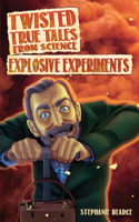 Twisted True Tales from Science: Explosive Experiments 1618215760 Book Cover