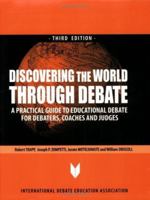 Discovering the World Through Debate: A Practical Guide to Educational Debate for Debaters, Coaches & Judges 1932716068 Book Cover