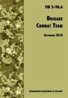 Brigade Combat Team: The Official U.S. Army Field Manual FM 3 90.6 (14 September 2010) 1480265993 Book Cover