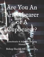 Are You An Armorbearer or A Cupbearer?: Armorbearer & Adjutant Training Manual B084QLM8VH Book Cover