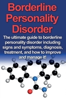 Borderline Personality Disorder: The ultimate guide to borderline personality disorder including signs and symptoms, diagnosis, treatment, and how to improve and manage it! 1761030574 Book Cover