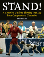 Stand!: A Complete Guide to Showing Your Dog from Companion to Champion 1847979939 Book Cover