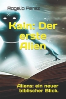 Kain: Der erste Alien: Aliens: ein neuer biblischer Blick. B0CFCPTVSH Book Cover