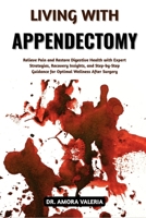 Living With Appendectomy: Relieve Pain and Restore Digestive Health with Expert Strategies, Recovery Insights, and Step-by-Step Guidance for Optimal Wellness After Surgery B0GXBZ3M4W Book Cover