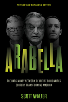 Arabella: The Dark Money Network of Leftist Billionaires Secretly Transforming America 1641774487 Book Cover