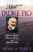 Meet Padre Pio: Beloved Mystic, Miracle Worker, and Spiritual Guide 1569552495 Book Cover