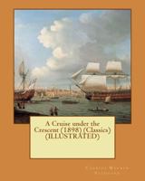 A Cruise Under the Crescent: From Suez to San Marco 1533101280 Book Cover