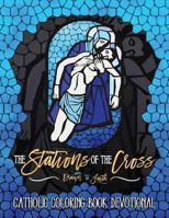 The Stations of the Cross: Catholic Coloring Book Devotional: Catholic Bible Verse Coloring Book for Adults & Teens 1533224730 Book Cover