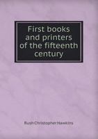 First Books and Printers of the Fifteenth Century 5518657773 Book Cover