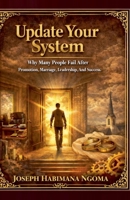 Update Your System: Why Many People Fail After Promotion, Marriage, Leadership, and Success B0GKZK1WHP Book Cover