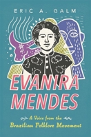 Evanira Mendes: A Voice from the Brazilian Folklore Movement 1496855914 Book Cover