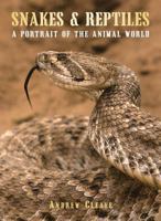 Snakes and Reptiles: A Portrait of the Animal World 1597640980 Book Cover