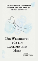 Die Weisheiten für ein muslimisches Herz: Ein Wegweiser zu innerem Frieden und der Nähe zu deinem Schöpfer (Etiquette) (German Edition) B0F6LQRXDS Book Cover