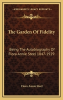 The Garden of Fidelity: Being the Autobiography of Flora Annie Steel 1847-1929 1432564838 Book Cover