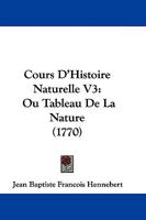 Cours D'Histoire Naturelle V3: Ou Tableau De La Nature (1770) 1104638681 Book Cover