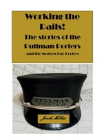 Working the Rails: Stories of the Pullman Porters and Modern-day Porters B0BW3GJLSK Book Cover