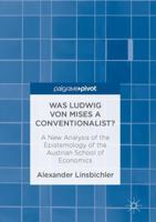 Was Ludwig Von Mises a Conventionalist?: A New Analysis of the Epistemology of the Austrian School of Economics 3319461699 Book Cover