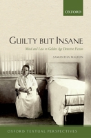 Guilty But Insane: Mind and Law in Golden Age Detective Fiction 0198723326 Book Cover