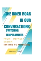 THE INNER ROAR IN OUR CONVERSATIONS: Switching Temperament from Default to Design (Bridge to Purpose) B0FF9N68VX Book Cover