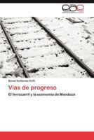 Vías de progreso: El ferrocarril y la economía de Mendoza 3848454793 Book Cover