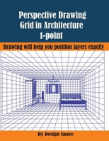 Perspective Drawing Grid in Architecture 1-point: Drawing will help you position layers exactly 1087400953 Book Cover