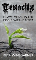 Tenacity: Heavy Metal in the Middle East and Africa 1387770195 Book Cover