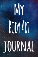 My Body Art Journal: The perfect gift for the artist in your life - 119 page lined journal! 1699402493 Book Cover