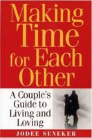 Making Time For Each Other: A Couple's Guide To Living And Loving 1931643369 Book Cover