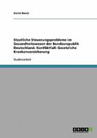 Staatliche Steuerungsprobleme im Gesundheitswesen der Bundesrepublik Deutschland. Konfliktfall: Gesetzliche Krankenversicherung 3638722880 Book Cover
