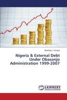 Nigeria & External Debt Under Obasanjo Administration 1999-2007 3848449226 Book Cover